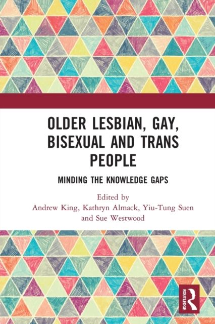 Older Lesbian, Gay, Bisexual and Trans People : Minding the Knowledge Gaps