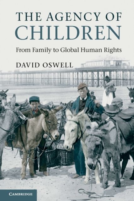 The Agency of Children : From Family to Global Human Rights