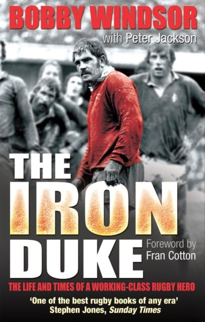 Bobby Windsor - The Iron Duke : The Life and Times of a Working-Class Rugby Hero