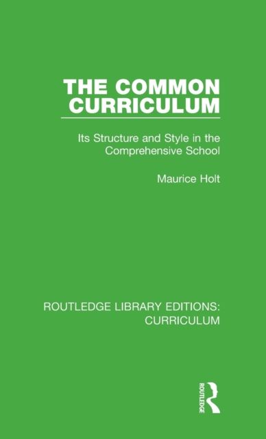 The Common Curriculum : Its Structure and Style in the Comprehensive School