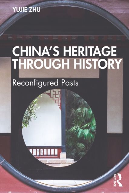 China’s Heritage through History : Reconfigured Pasts