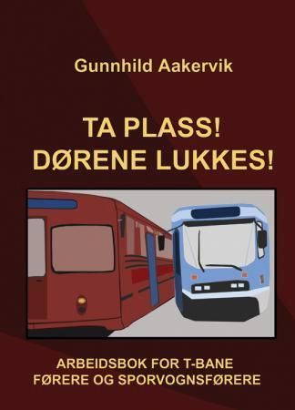 Ta plass! Dørene lukkes! : Arbeidsbok for t-baneførere og sporvognsførere