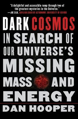Dark Cosmos : In Search of Our Universe's Missing Mass and Energy