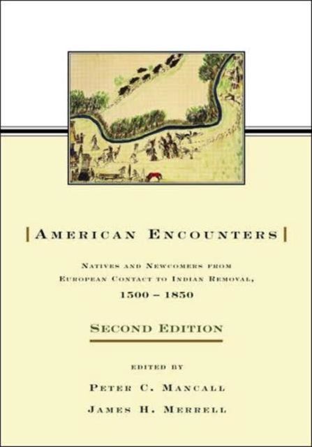 American Encounters : Natives and Newcomers from European Contact to Indian Removal, 1500–1850