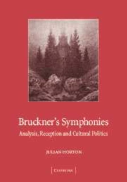 Bruckner's Symphonies : Analysis, Reception and Cultural Politics