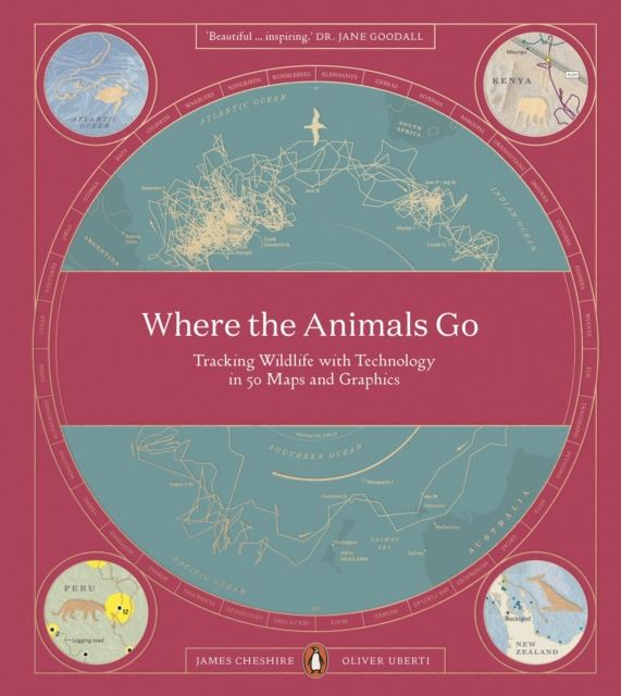 Where The Animals Go : Tracking Wildlife with Technology in 50 Maps and Graphics