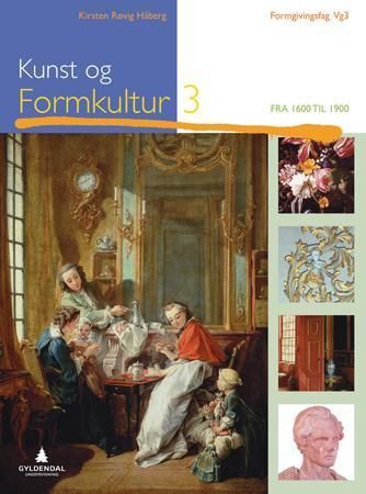 Kunst og formkultur 3 : fra 1600 til 1900 : formgivingsfag vg3 : studiespesialiserende utdanningsprogram
