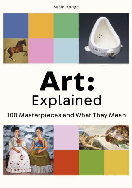 Art: explained : 100 masterpieces and what they mean