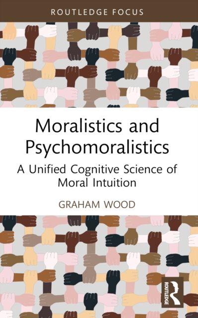 Moralistics and Psychomoralistics : A Unified Cognitive Science of Moral Intuition