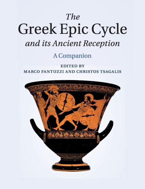 The Greek Epic Cycle and its Ancient Reception : A Companion