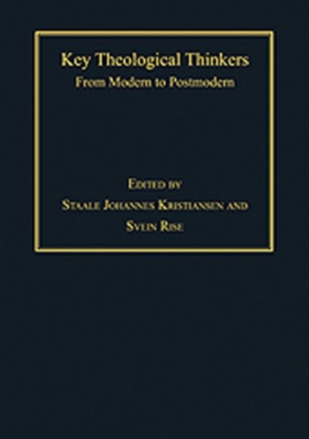 Key Theological Thinkers : From Modern to Postmodern