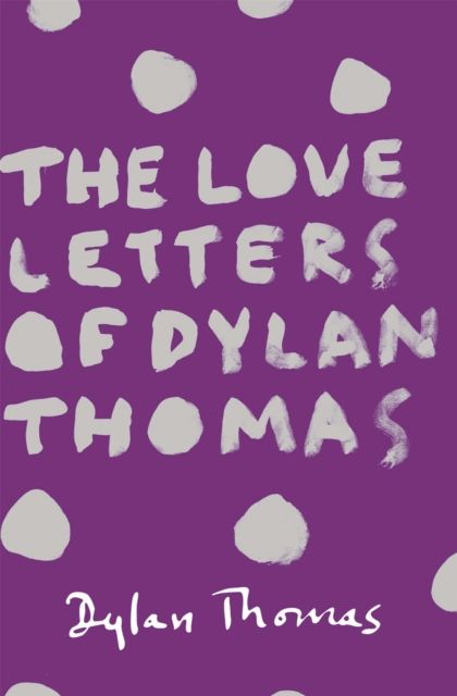 The love letters of Dylan Thomas