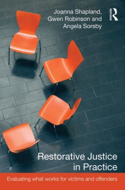 Restorative Justice in Practice : Evaluating What Works for Victims and Offenders