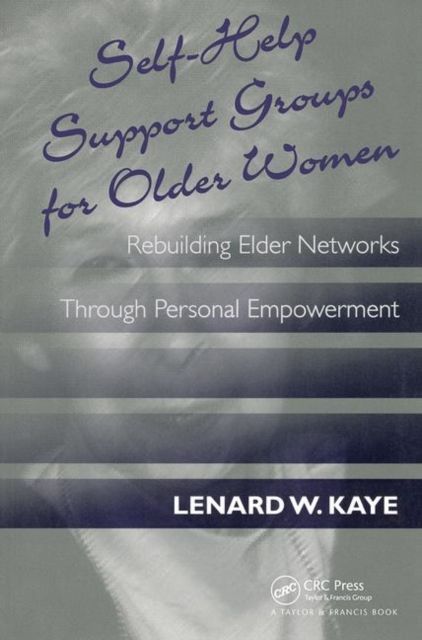 Self-Help Support Groups For Older Women : Rebuilding Elder Networks Through Personal Empowerment