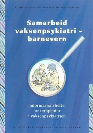 Samarbeid vaksenpsykiatri - barnevern : informasjonshefte for terapeutar i vaksenpsykiatrien