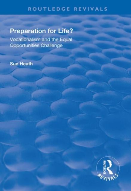 Preparation for Life? : Vocationalism and the Equal Opportunities Challenge