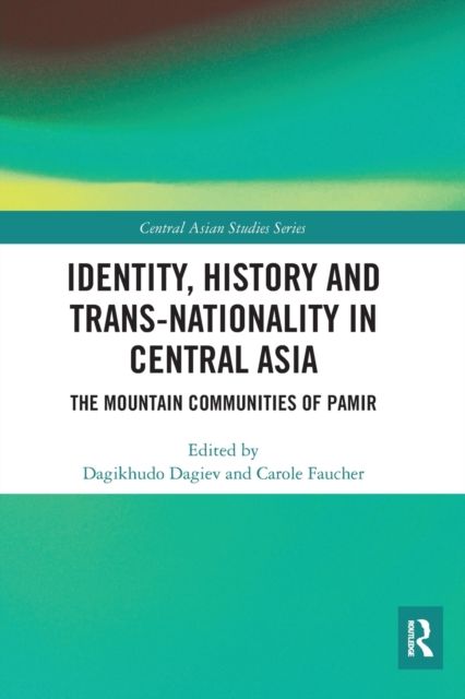 Identity, History and Trans-Nationality in Central Asia : The Mountain Communities of Pamir