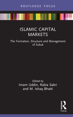 Islamic Capital Markets : The Structure, Formation and Management of Sukuk