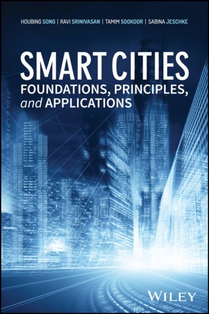 Smart Cities : Foundations, Principles, and Applications