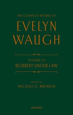Complete Works of Evelyn Waugh: Robbery Under Law : Volume 24