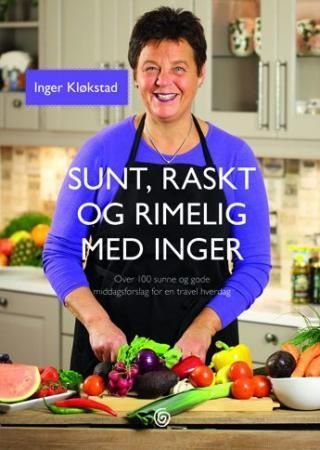 Sunt, raskt og rimelig med Inger : over 100 sunne og gode middagsforslag for en travel hverdag