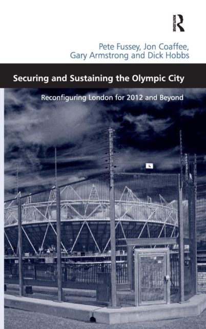 Securing and Sustaining the Olympic City : Reconfiguring London for 2012 and Beyond