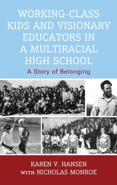 Working-Class Kids and Visionary Educators in a Multiracial High School : A Story of Belonging