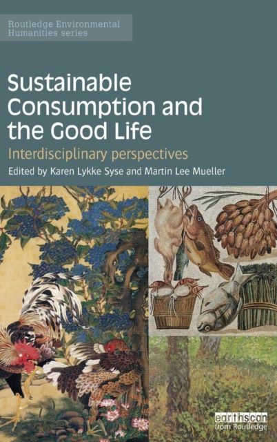 Sustainable Consumption and the Good Life : Interdisciplinary perspectives