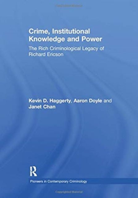 Crime, Institutional Knowledge and Power : The Rich Criminological Legacy of Richard Ericson