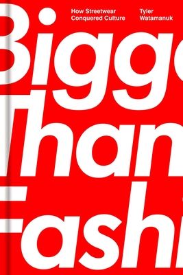 Bigger Than Fashion : How "Streetwear" Conquered Culture