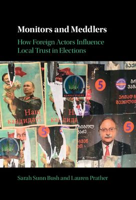 Monitors and Meddlers : How Foreign Actors Influence Local Trust in Elections