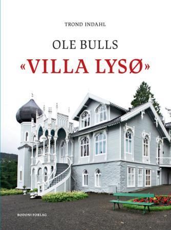 Ole Bulls «Villa Lysø» : med 78 illustrasjoner