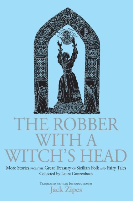 The Robber with a Witch's Head : More Stories from the Great Treasury of Sicilian Folk and Fairy Tales Collected by Laura Gonzenbach