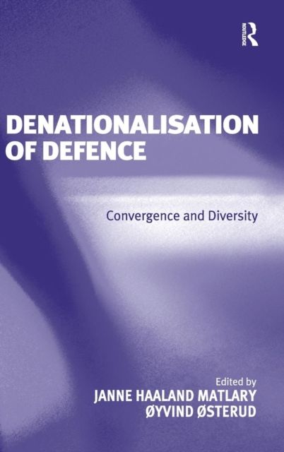 Denationalisation of Defence : Convergence and Diversity