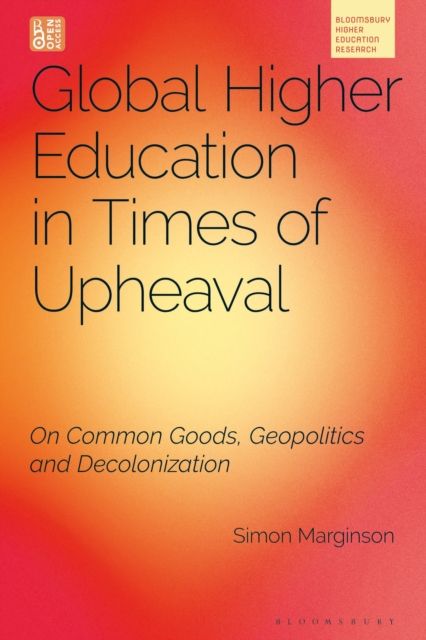 Global Higher Education in Times of Upheaval : On Common Goods, Geopolitics and Decolonisation