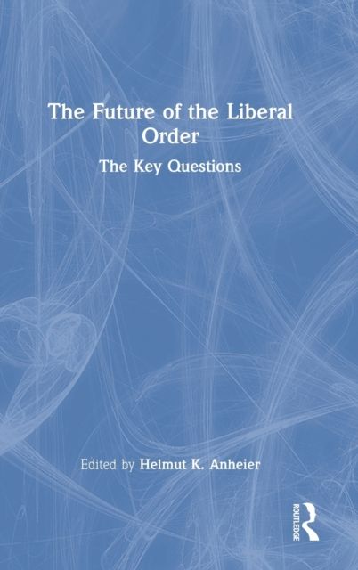 The Future of the Liberal Order : The Key Questions