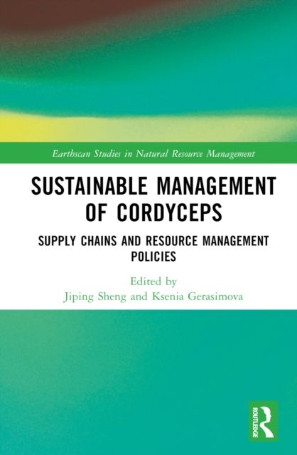 Sustainable Management of Cordyceps : Supply Chains and Resource Management Policies