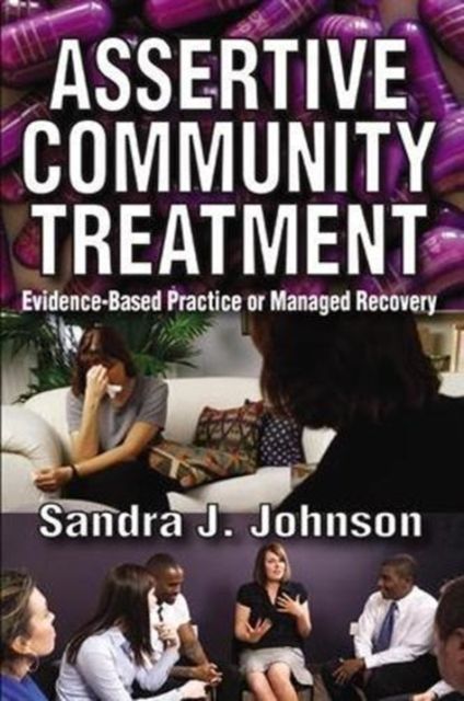 Assertive Community Treatment : Evidence-based Practice or Managed Recovery