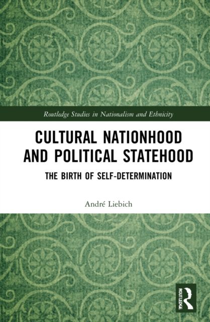 Cultural Nationhood and Political Statehood : The Birth of Self-Determination