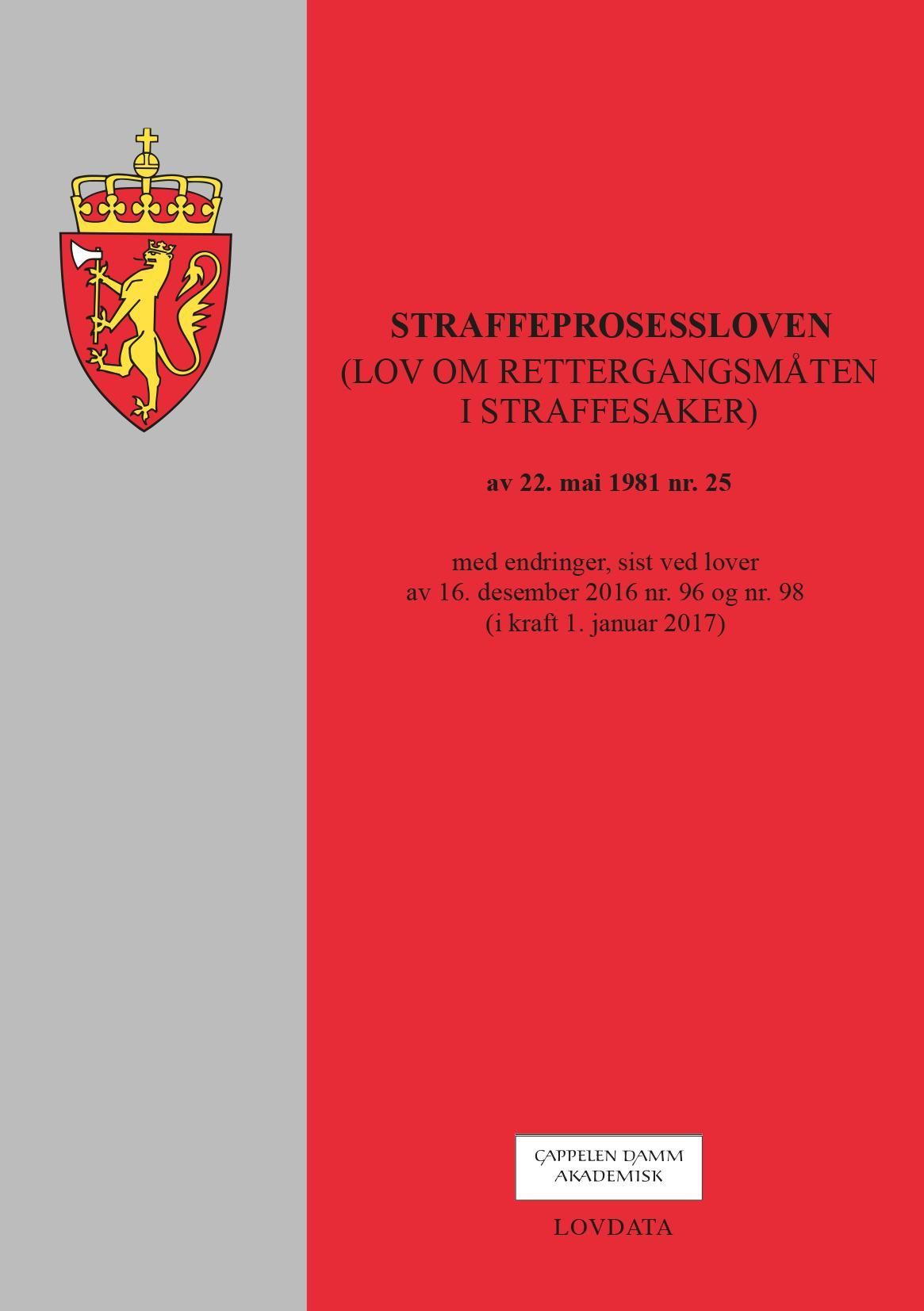 Straffeprosessloven : (lov om rettergangsmåten i straffesaker) av 22. mai 1981 nr. 25 : med endringer, sist ved lover av 16. desember 2016 nr. 96 og nr. 98 (i kraft 1. januar 2017)