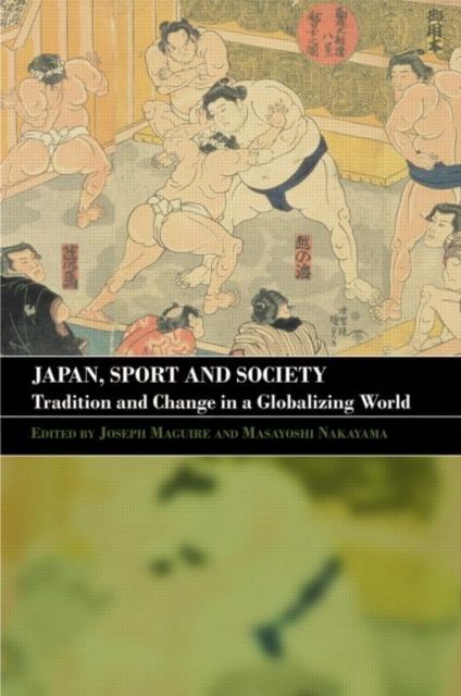 Japan, Sport and Society : Tradition and Change in a Globalizing World
