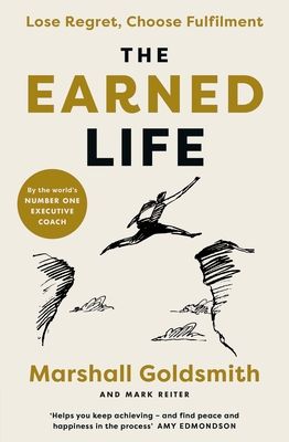 The Earned Life : Lose Regret, Choose Fulfilment