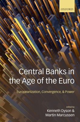Central Banks in the Age of the Euro : Europeanization, Convergence, and Power