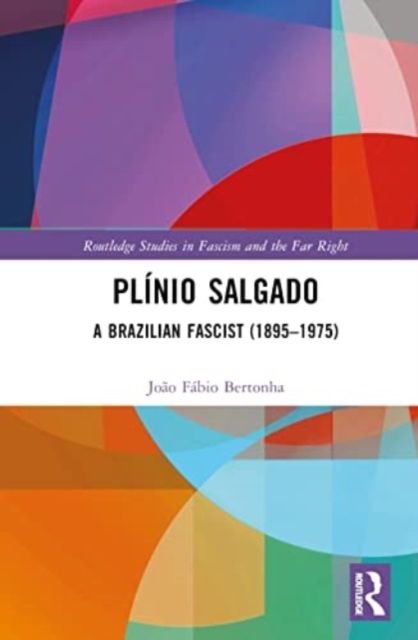 Plinio Salgado : A Brazilian Fascist (1895–1975)