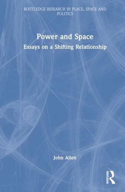 Power and Space : Essays on a Shifting Relationship