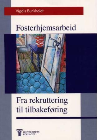 Fosterhjemsarbeid : fra rekruttering til tilbakeføring