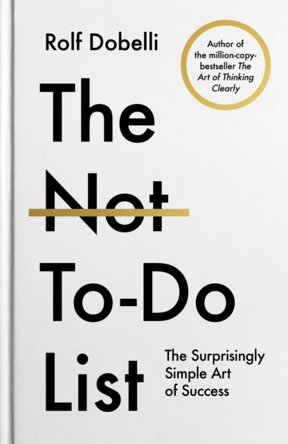 The Not To Do List : The Surprisingly Simple Art of Success