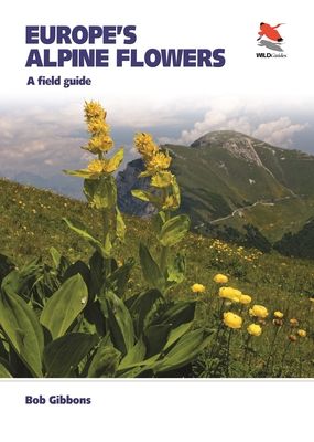 Europe's Alpine Flowers : A Field Guide
