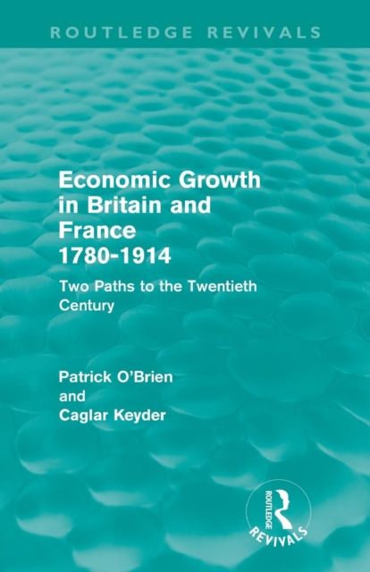 Economic Growth in Britain and France 1780-1914 (Routledge Revivals) : Two Paths to the Twentieth Century