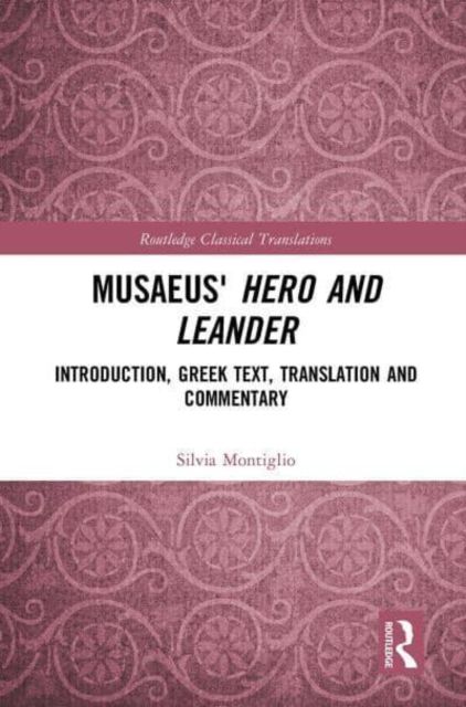 Musaeus' Hero and Leander : Introduction, Greek Text, Translation and Commentary